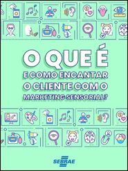 O que é e como encantar o cliente com o marketing  sensorial?