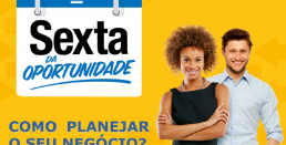 Sexta da Oportunidade - Como Planejar o Seu Negócio