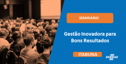 Seminário: Gestão Inovadora Para Bons Resultados