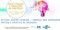 Capacitação Design Thinking - Conheça uma abordagem crítica e criativa de Inovação, realização Sebrae em parceria com o IEL